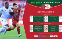Trước vòng 16 Night Wolf V.League 1-2022: Căng như dây đàn!