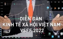 Diễn đàn Kinh tế - Xã hội Việt Nam 2022: Kỳ vọng là ngân hàng giải pháp củng cố cho nền tảng kinh tế vĩ mô