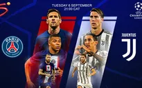 Lịch thi đấu UEFA Champions League hôm nay, 6/9: Tâm điểm PSG vs Juventus
