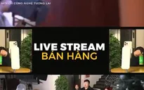 Bùng nổ bán hàng qua hình thức livestream trên mạng xã hội