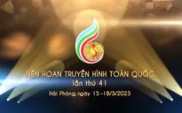 Liên hoan Truyền hình toàn quốc 41: Lùi thời gian đăng ký và gửi tác phẩm đến hết 20/02/2023