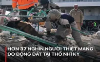 Số người thiệt mạng do động đất ở Thổ Nhĩ Kỳ và Syria vượt 37 nghìn