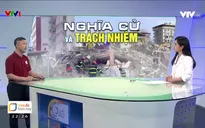 Cứu hộ động đất tại Thổ Nhĩ Kỳ: Nghĩa cử và trách nhiệm