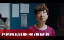 Đừng nói khi yêu - Tập 21: Mẹ Quy có ấn tượng không tốt về Ly