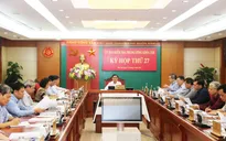 Kỳ họp thứ 27 Ủy ban Kiểm tra Trung ương: Thi hành kỷ luật một số tổ chức đảng, đảng viên vi phạm