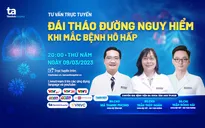 Tư vấn trực tuyến: Đái tháo đường nguy hiểm khi mắc bệnh hô hấp