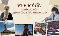 VTV Ký ức - “Chiếc áo mới” cho những ký ức thanh xuân