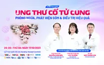 Tư vấn trực tuyến: "Ung thư cổ tử cung: Phòng ngừa, phát hiện sớm & điều trị hiệu quả"