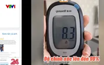 Nhiều người "tiền mất, tật mang" khi mua đồng hồ đo đường huyết