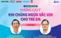 Chuyên gia tư vấn những lưu ý khi tiêm vaccine cho trẻ em