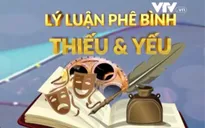 Khoảng trống trong phê bình lý luận: Vừa thiếu vừa yếu