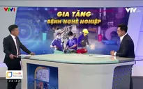 Cảnh báo: Gia tăng bệnh nghề nghiệp