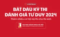 Giao lưu trực tuyến: Bắt đầu kỳ thi đánh giá tư duy - Thêm nhiều cơ hội dự thi cho thí sinh