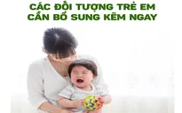 Đối tượng trẻ nào cần bổ sung kẽm ngay?