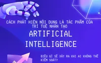 [INFOGRAPHIC] Cách phát hiện nội dung do AI tạo ra