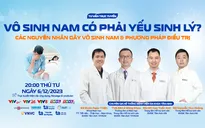 Tư vấn trực tuyến: “Vô sinh nam có phải yếu sinh lý? Các nguyên nhân gây vô sinh nam & phương pháp điều trị"