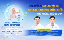 Tư vấn trực tuyến: "Các loại vaccine quan trọng đầu đời trẻ không thể bỏ qua"