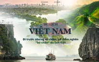 Đi trước nhưng về chậm, gỡ điểm nghẽn “bó chân” du lịch Việt