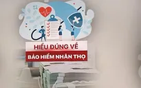 Hiểu đúng khi tham gia bảo hiểm nhân thọ