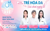 Tư vấn trực tuyến: Trẻ hóa da, vui chơi ngày lễ