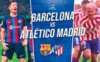 Barcelona vs Atletico Madrid: Thách thức cho chủ sân Nou Camp | 21h15 ngày 23/04/2023