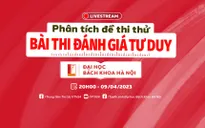 Trực tuyến: Phân tích đề thi thử Bài thi Đánh giá tư duy và những điểm mới kỳ thi Tư duy Đại học Bách Khoa Hà Nội (20h - 9/4)