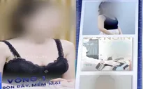Nâng ngực không xâm lấn: Coi chừng tiền mất tật mang