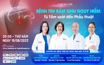 Tư vấn trực tuyến: “Bệnh tim bẩm sinh nguy hiểm: Từ tầm soát đến phẫu thuật”