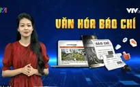 Văn hóa báo chí: Tôn chỉ cao nhất của báo chí là tôn trọng sự thật, phụng sự đất nước và nhân dân