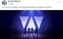 BLACKPINK xác nhận có 2 đêm diễn tại SVĐ Mỹ Đình vào tháng 7