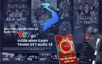 Nền tảng truyền hình số quốc gia VTVgo - Vươn mình cạnh tranh OTT quốc tế