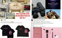 Cẩn trọng với các dịch vụ "ăn theo" concert BLACKPINK