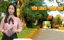 Góc nhìn văn hóa: Nỗi niềm "mất" tên làng