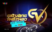 Giờ vàng thể thao tuần này, 14/7 | Bất ngờ và hấp dẫn từ Cúp Quốc gia 2023