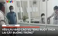 Bình Dương: Yêu cầu báo cáo vụ "cắt buồng trứng"