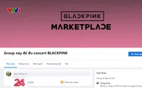 Cảnh báo lừa đảo bán vé xem BLACKPINK biểu diễn