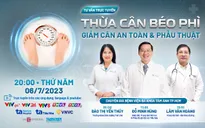 Tư vấn trực tuyến: Thừa cân béo phì - Giảm cân an toàn & phẫu thuật