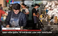 Australia giới hạn giờ làm thêm của sinh viên quốc tế