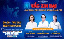 Tư vấn trực tuyến: "Vaccine dại và các bệnh cần phòng ngừa khẩn cấp"