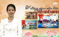 Không gian văn hóa Hồ Chí Minh: Lan tỏa những thông điệp ý nghĩa về Bác Hồ
