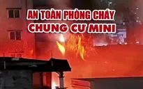 Cháy nổ chung cư mini: Không gì đau xót hơn là trả giá bằng mạng sống con người