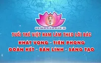 Hôm nay (25/9) sẽ diễn ra Đại hội Thanh niên tiên tiến làm theo lời Bác lần thứ VII