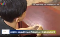 Vì tin tưởng, nhiều người mất tiền tỷ vì sập bẫy lừa đảo