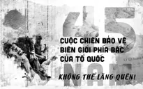 45 năm Cuộc chiến bảo vệ biên giới phía Bắc của Tổ quốc: Không thể lãng quên!