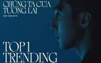 "Chúng ta của tương lai" của Sơn Tùng M-TP lọt Top Trending Music 12 quốc gia