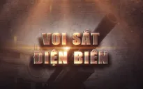 Phim tài liệu "Voi sắt": Vũ khí quan trọng của Quân đội Việt Nam trong trận Điện Biên Phủ (20h30 VTV1)