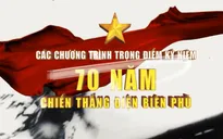 Các chương trình trọng điểm kỷ niệm 70 năm Chiến thắng Điện Biên Phủ trên VTV