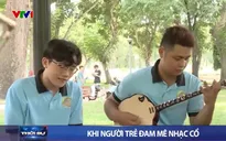Khi người trẻ đam mê nhạc cổ