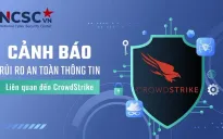 Cảnh báo nguy cơ máy tính trở thành "cục gạch" liên quan đến sản phẩm của CrowdStrike