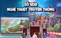 Số hóa dữ liệu văn hóa truyền thống không còn là cuộc dạo chơi của các bạn trẻ